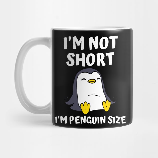 I'm Not Short I'm Penguin Size by Murray's Apparel